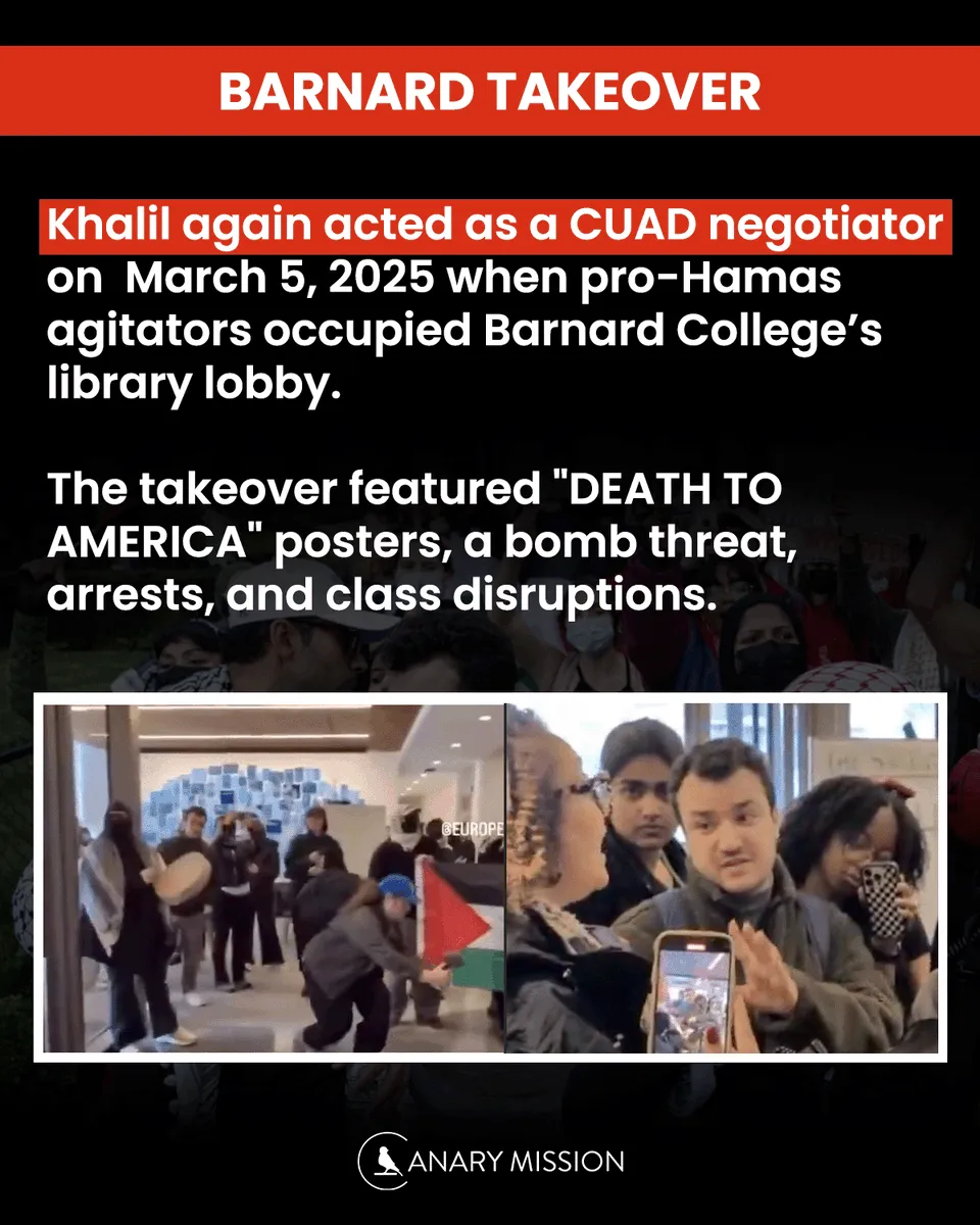 Khalil helped negotiate the March 2025 Barnard building occupation—featuring “Death to America” signs and a bomb threat.